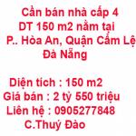 Cần bán nhà cấp 4 có DT 150 m2 nằm tại Phường Hòa An, Quận Cẩm Lệ, Đà Nẵng