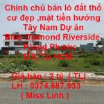 Chính chủ bán lô đất thổ cư đẹp ,mặt tiền hướng Tây Nam Dự án Blue Diamond Riverside